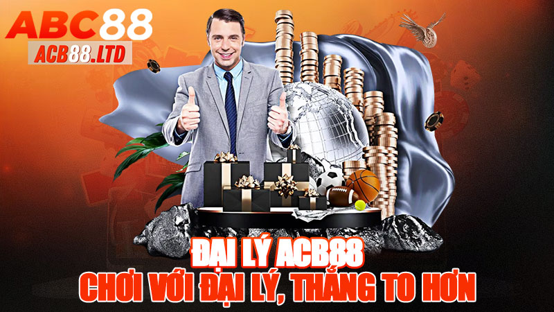 Đại Lý Acb88 - Chơi Với Đại Lý, Thắng To Hơn!