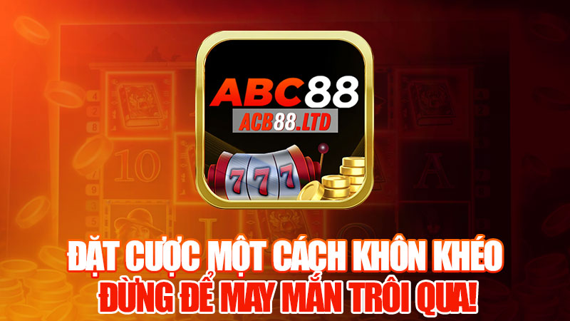 Đặt Cược Một Cách Khôn Khéo, Đừng Để May Mắn Trôi Qua!