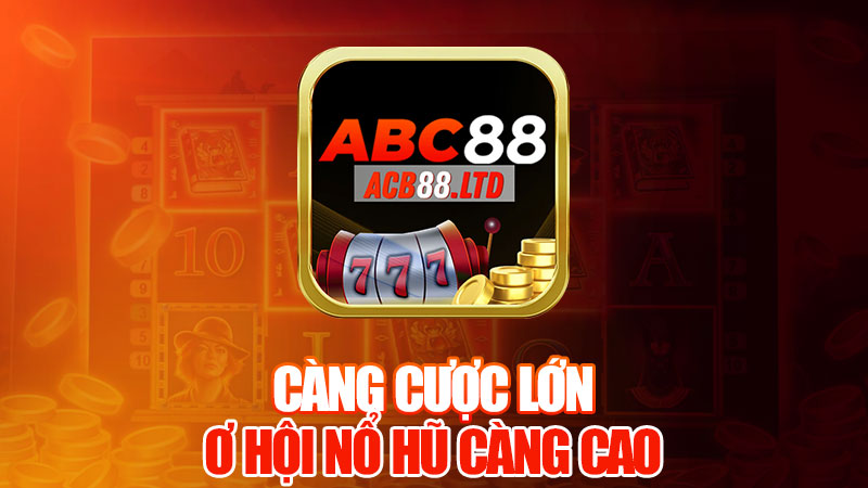 Càng Cược Lớn, Cơ Hội Nổ Hũ Càng Cao!