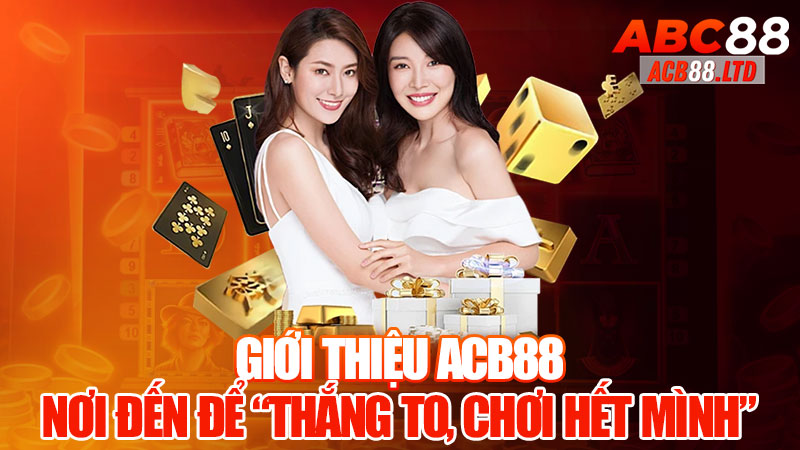 Giới Thiệu Acb88 - Nơi Đến Để “Thắng To, Chơi Hết Mình”!